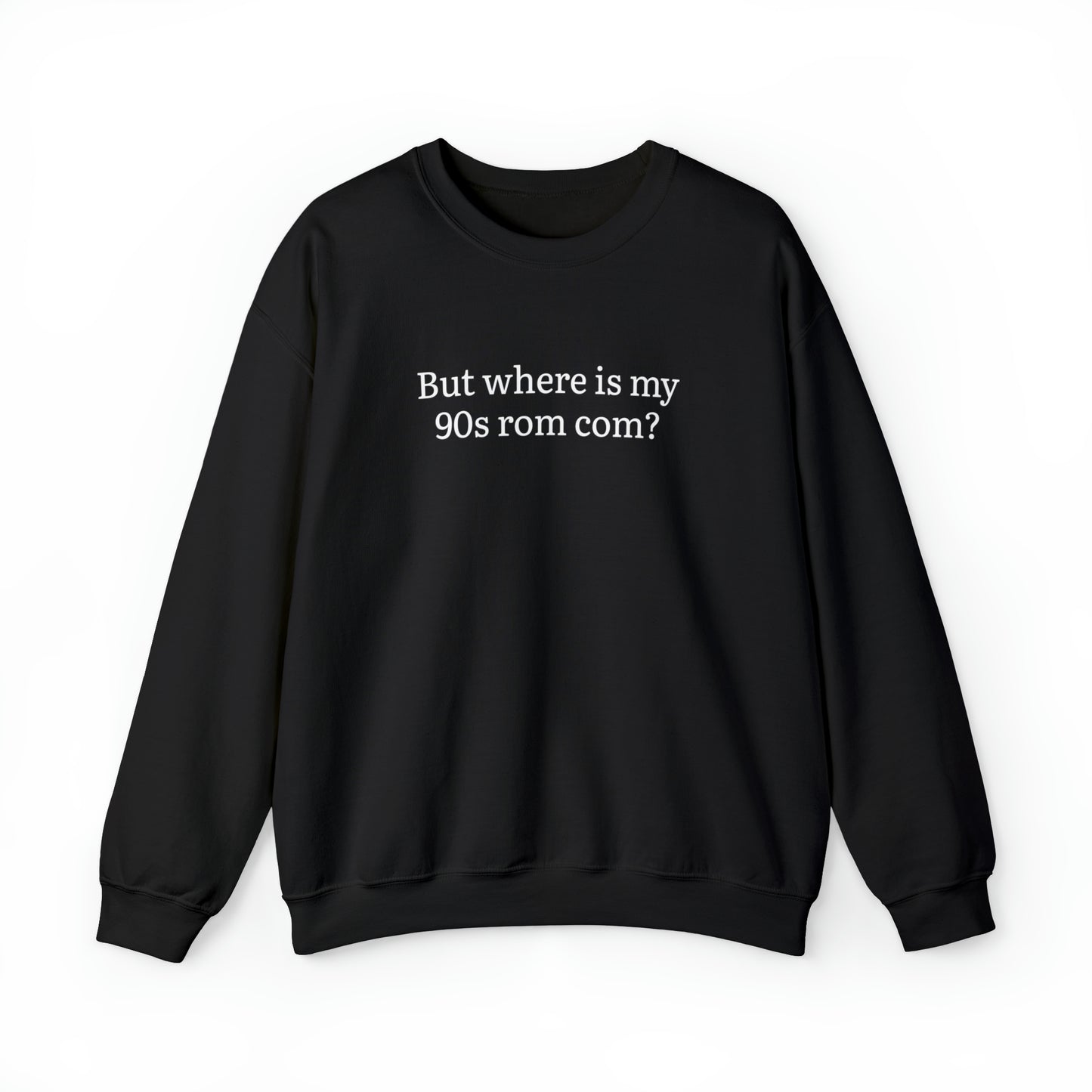 But Where is my 90s Rom Com Crewneck Sweatshirt