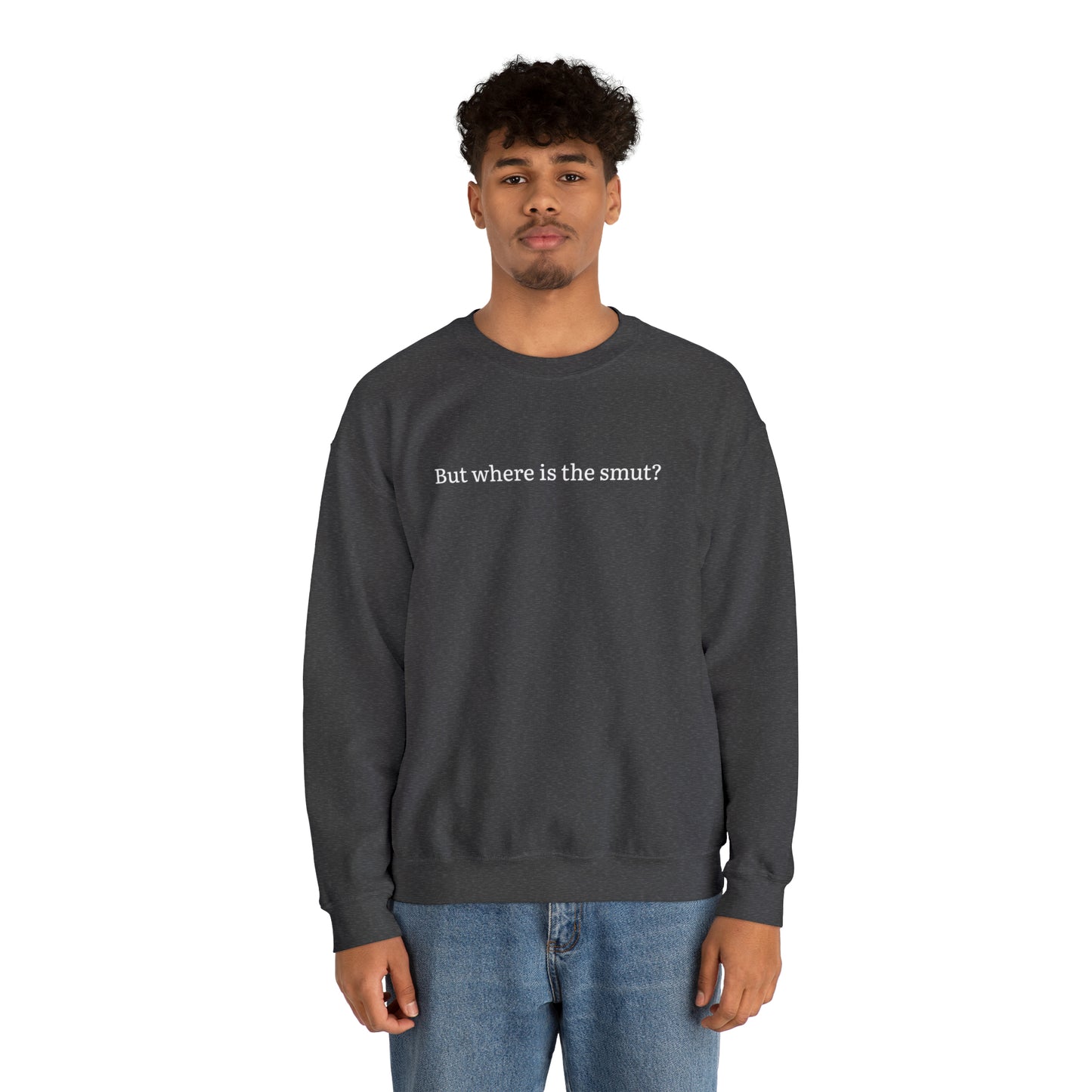 But Where is the Smut Crewneck Sweatshirt