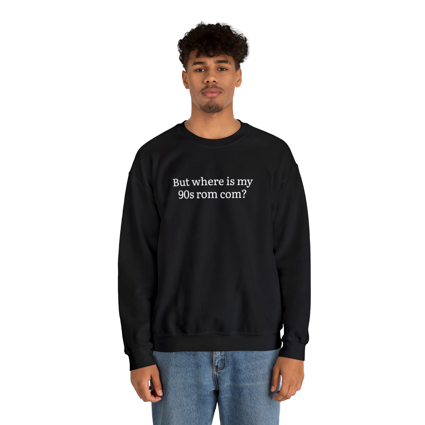 But Where is my 90s Rom Com Crewneck Sweatshirt