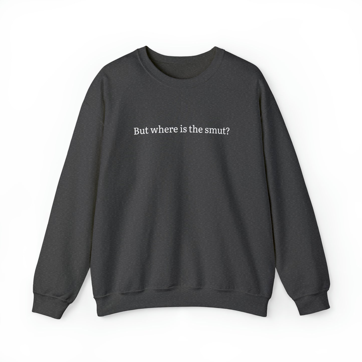 But Where is the Smut Crewneck Sweatshirt