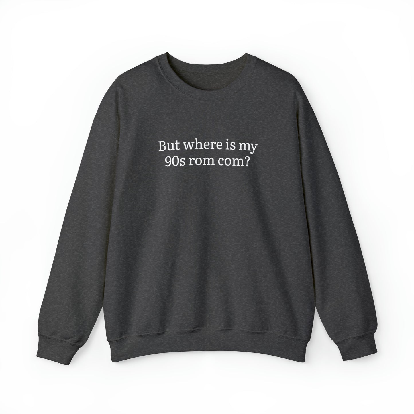 But Where is my 90s Rom Com Crewneck Sweatshirt