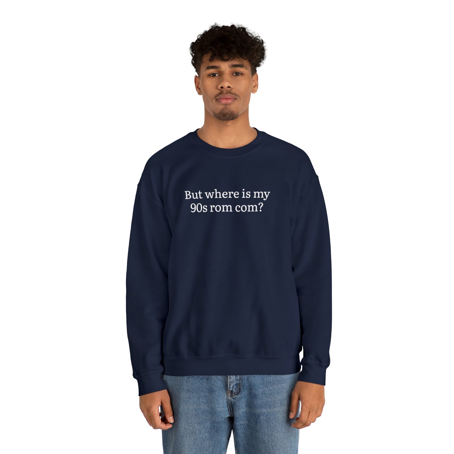 But Where is my 90s Rom Com Crewneck Sweatshirt