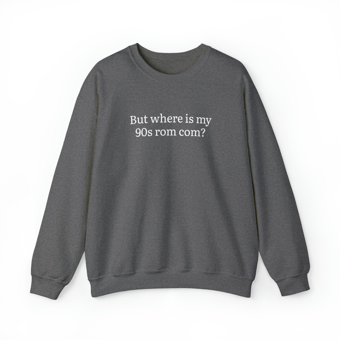 But Where is my 90s Rom Com Crewneck Sweatshirt