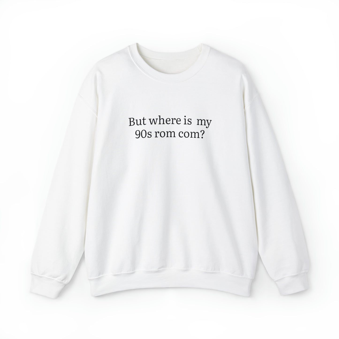 But Where is my 90s Rom Com Crewneck Sweatshirt