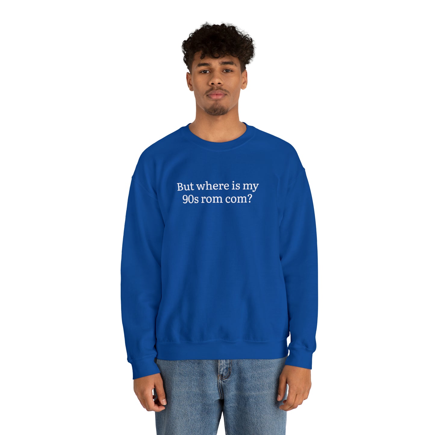 But Where is my 90s Rom Com Crewneck Sweatshirt