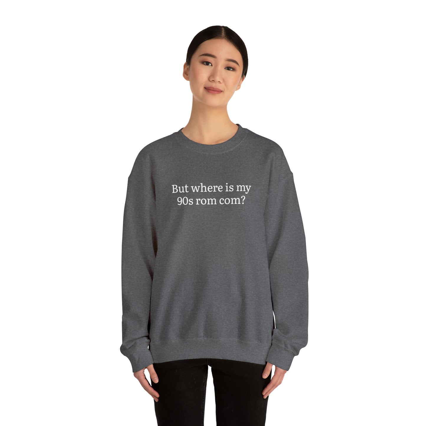 But Where is my 90s Rom Com Crewneck Sweatshirt