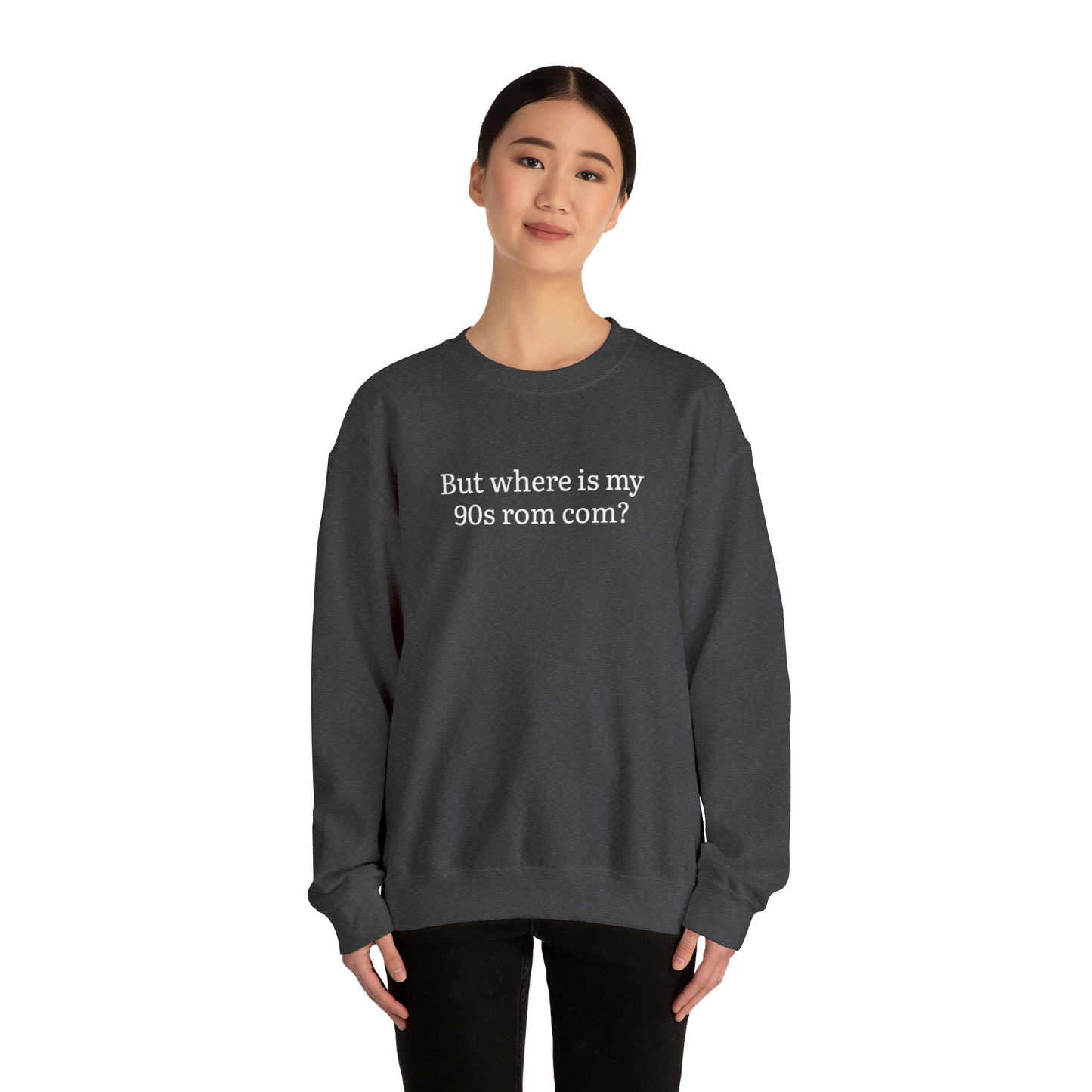 But Where is my 90s Rom Com Crewneck Sweatshirt