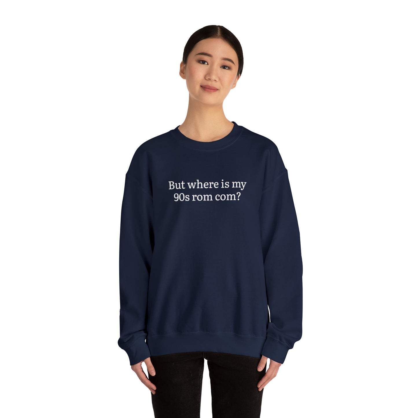 But Where is my 90s Rom Com Crewneck Sweatshirt