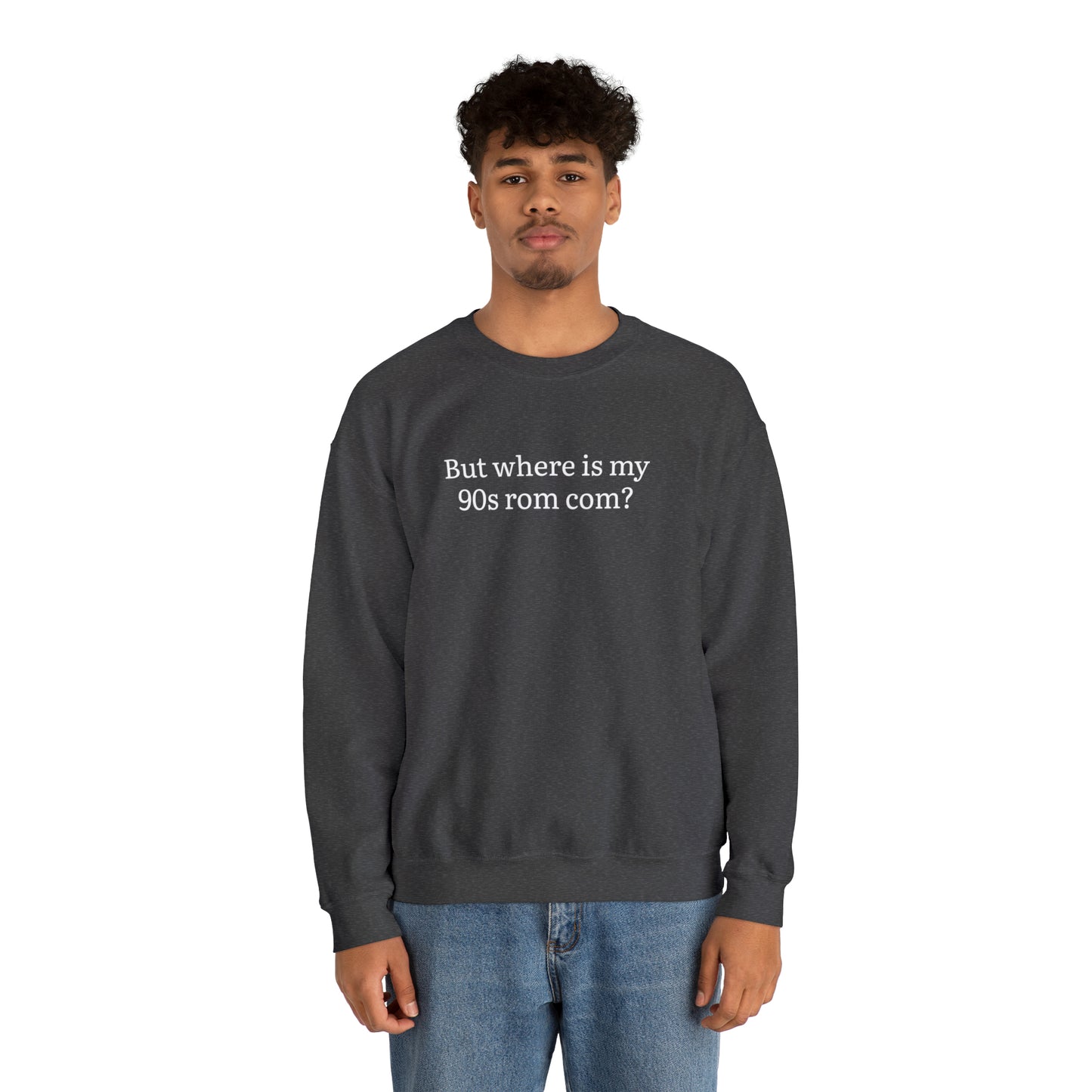 But Where is my 90s Rom Com Crewneck Sweatshirt