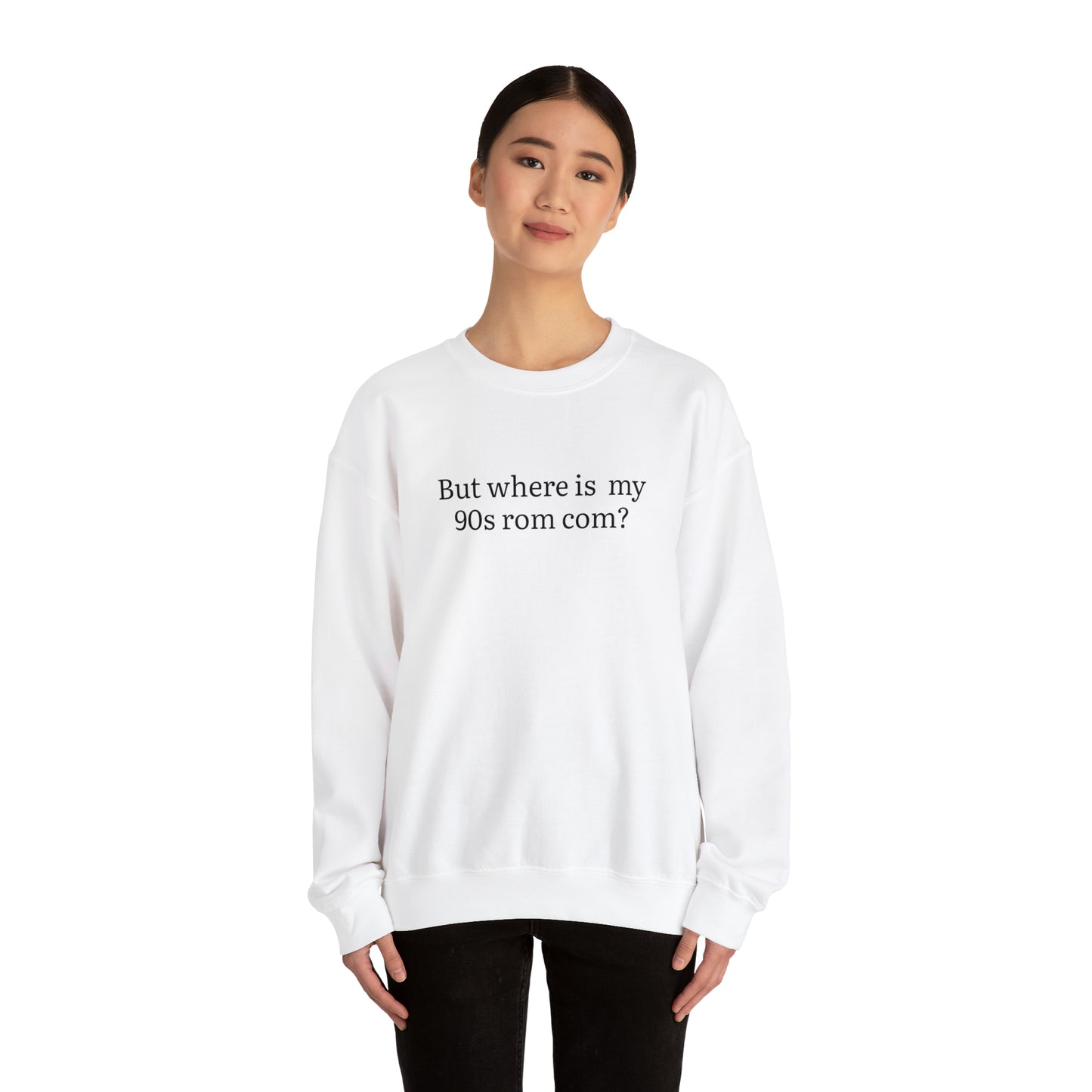 But Where is my 90s Rom Com Crewneck Sweatshirt