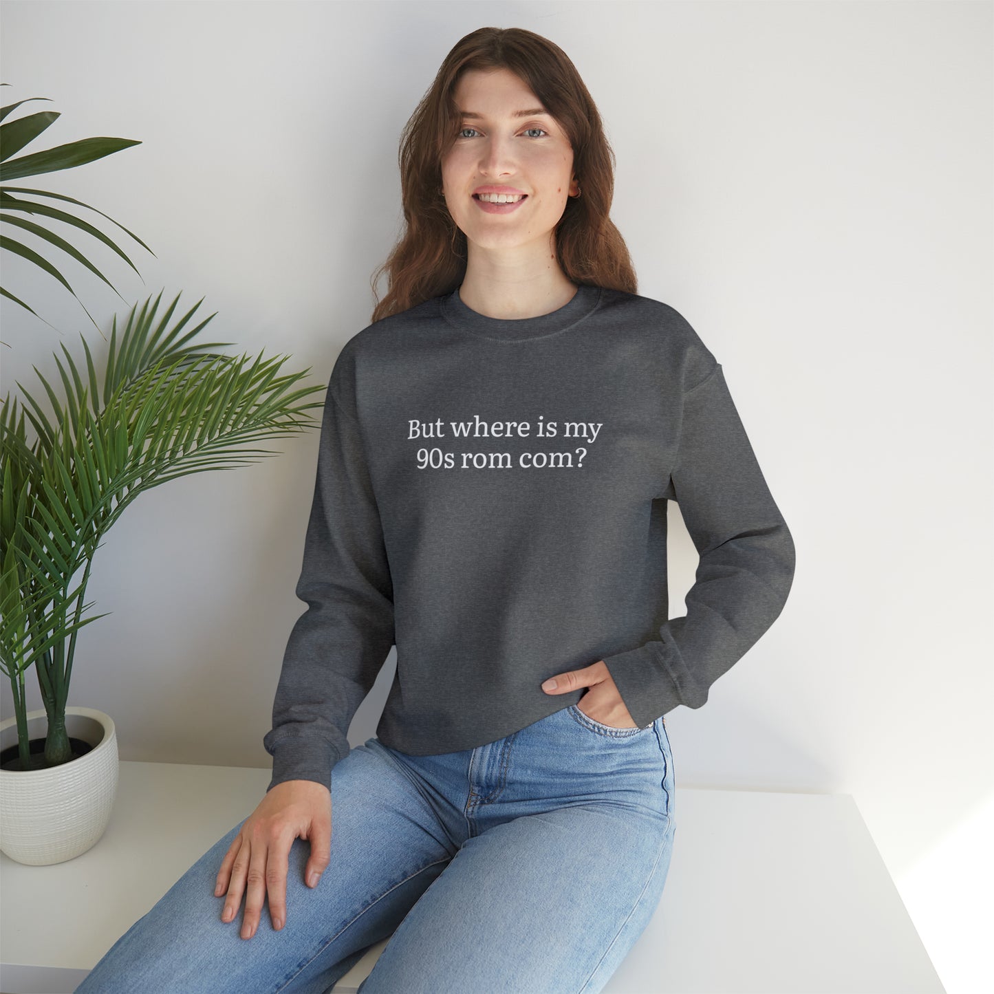 But Where is my 90s Rom Com Crewneck Sweatshirt