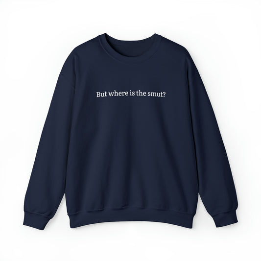 But Where is the Smut Crewneck Sweatshirt